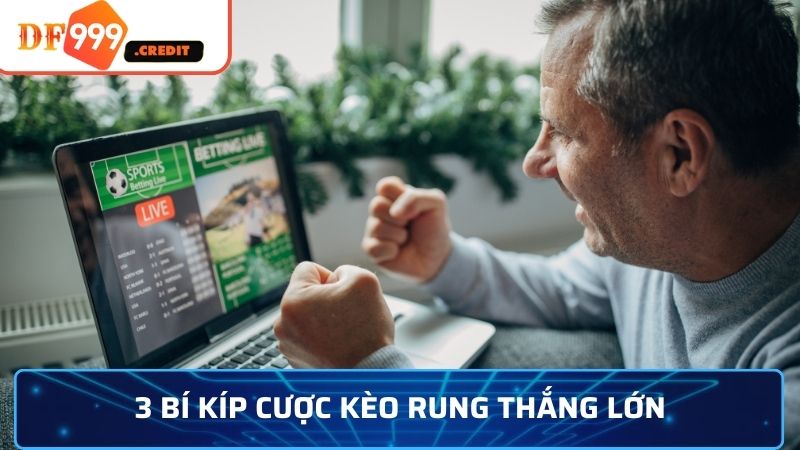 3 bí kíp cược kèo rung thắng lớn