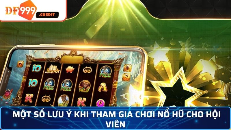 Một số lưu ý khi tham gia chơi nổ hũ cho hội viên