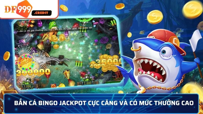 Bắn cá Bingo jackpot cực căng và có mức thưởng cao