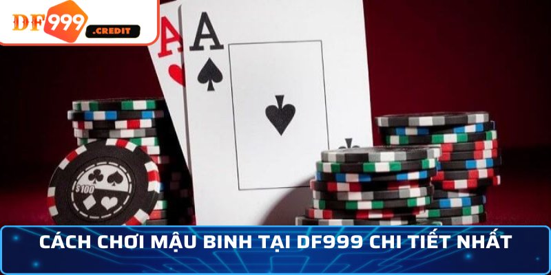 Cách chơi mậu binh tại DF999 chi tiết nhất