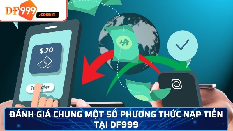 Đánh giá chung một số phương thức nạp tiền tại DF999