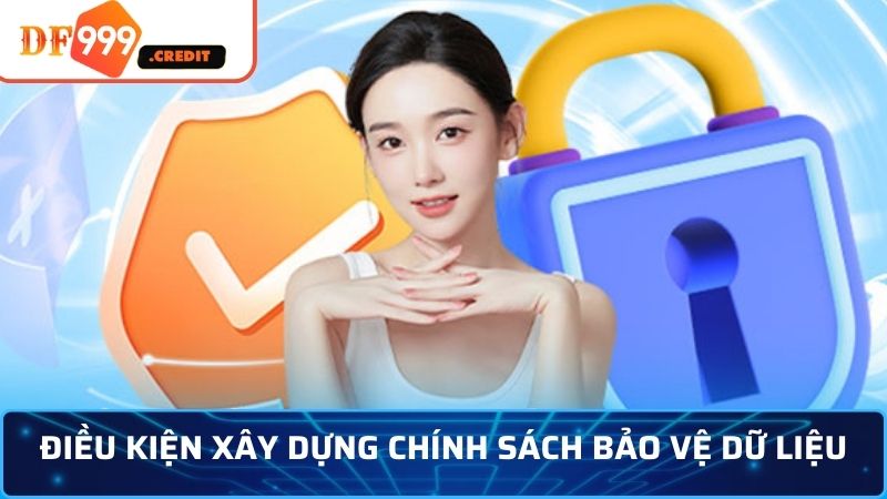 Điều kiện xây dựng chính sách bảo vệ dữ liệu