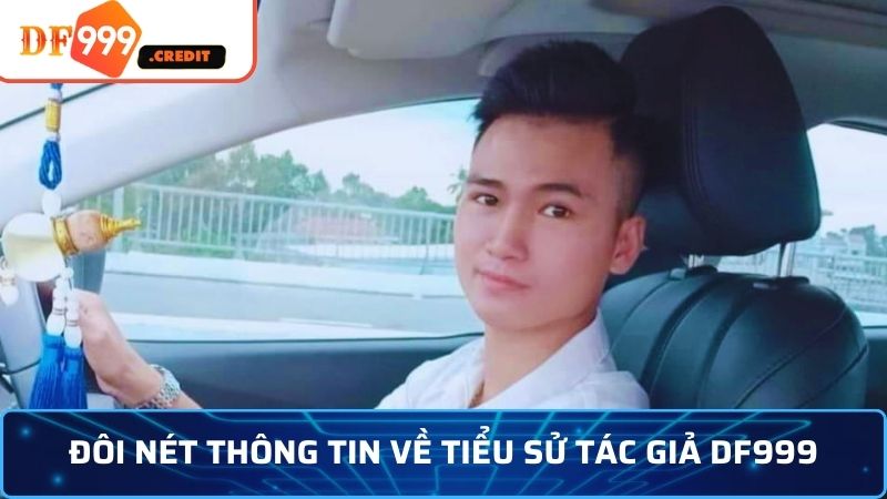 Đôi nét thông tin về tiểu sử tác giả DF999