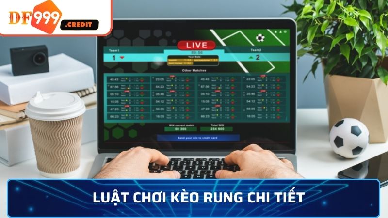 Luật chơi kèo rung chi tiết