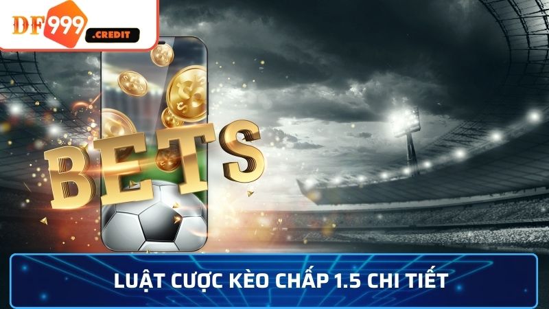 Luật cược kèo chấp 1.5 chi tiết