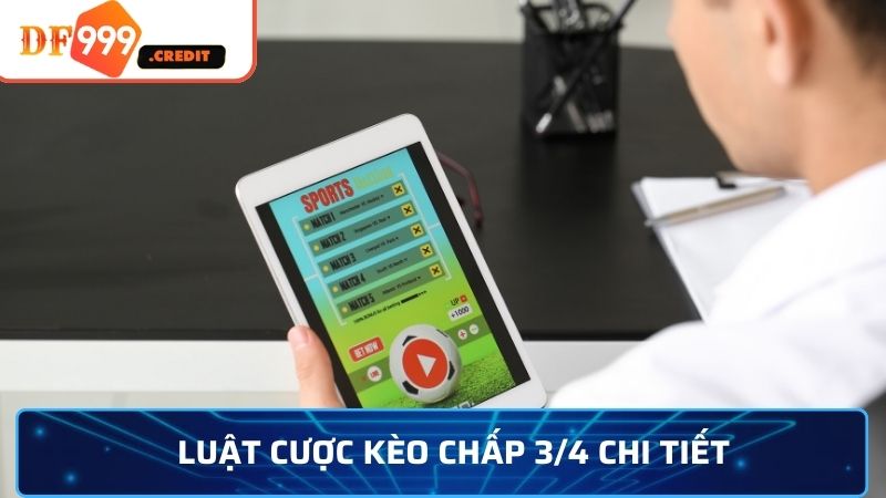 Luật cược kèo chấp 3/4 chi tiết