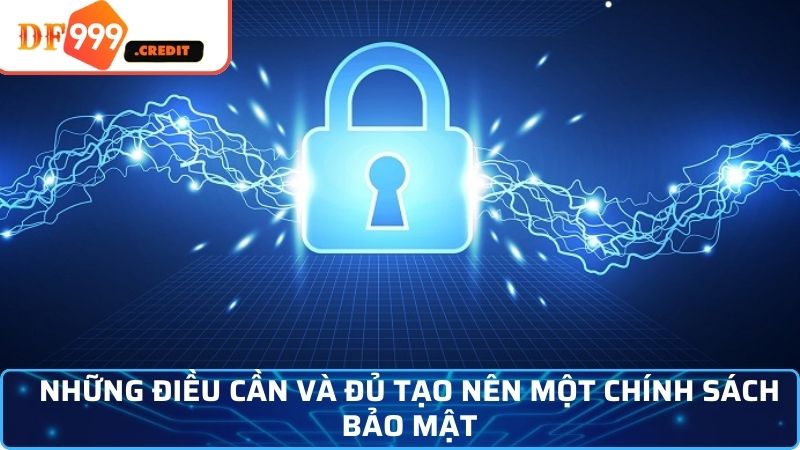 Những điều cần và đủ tạo nên một chính sách bảo mật 