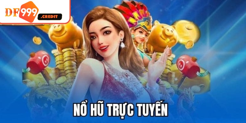 Tìm hiểu sơ bộ thông tin về nổ hũ trực tuyến DF999