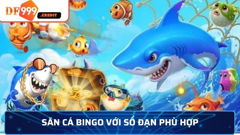 Săn cá Bingo với số đạn phù hợp