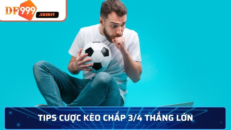 Tips cược kèo chấp 3/4 thắng lớn