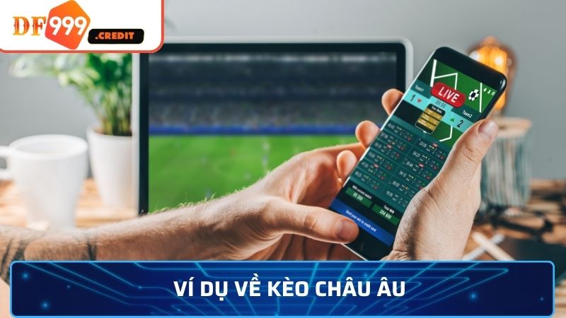 Ví dụ về kèo châu Âu